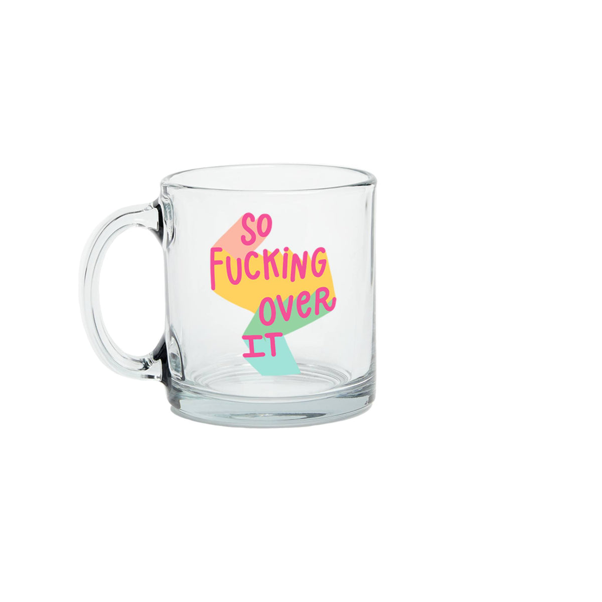 So F*cking Over It Glass Mug
