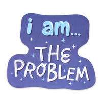 I Am...The Problem | Funny Self Awareness Vinyl Sticker