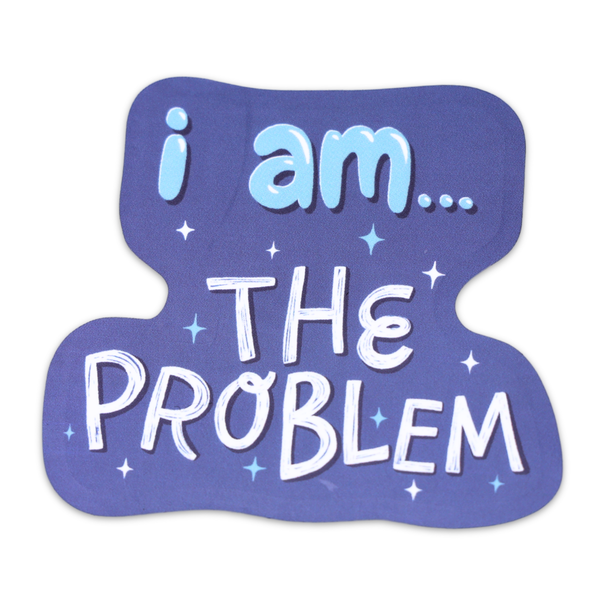 I Am...The Problem | Funny Self Awareness Vinyl Sticker