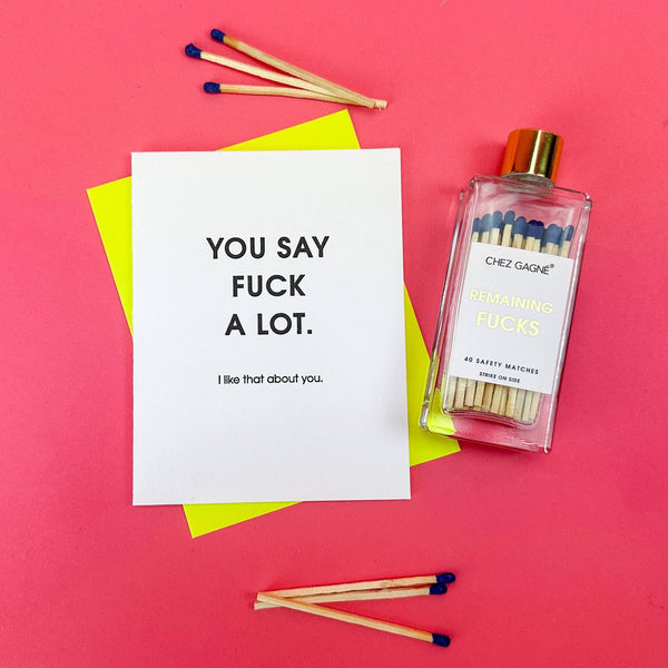 You Say Fuck A Lot, I Like That About You - Funny Friendship Card