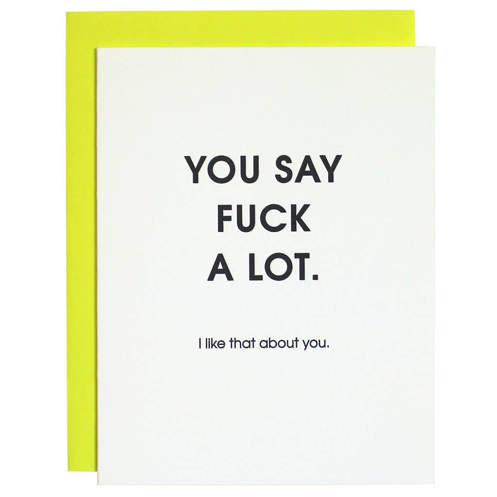 You Say Fuck A Lot, I Like That About You - Funny Friendship Card