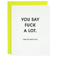 You Say Fuck A Lot, I Like That About You - Funny Friendship Card