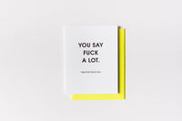 You Say Fuck A Lot, I Like That About You - Funny Friendship Card