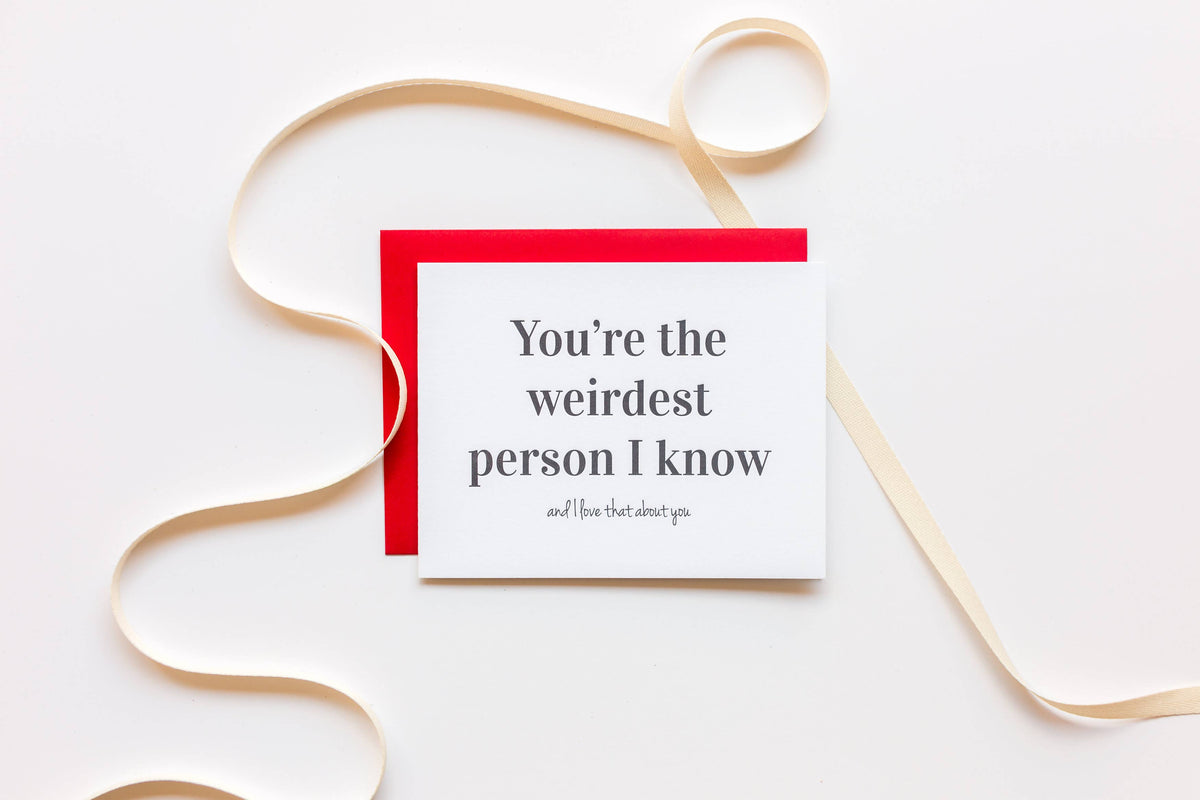 You're The Weirdest Person I Know, Love That About You - Funny Friendship Card