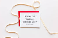 You're The Weirdest Person I Know, Love That About You - Funny Friendship Card