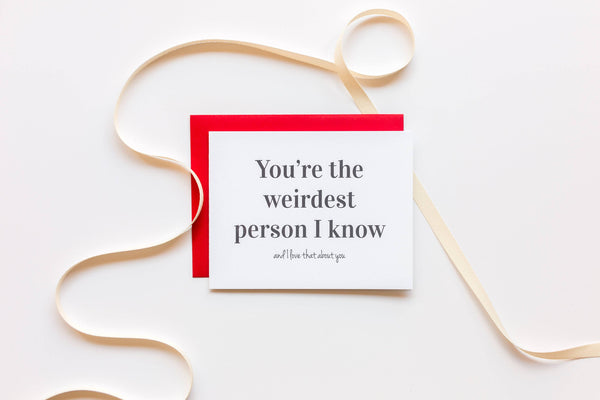 You're The Weirdest Person I Know, Love That About You - Funny Friendship Card
