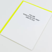 Born in the Late 1900s Kind Of Old - Funny Birthday Card