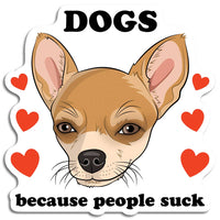 Dogs Because People Suck (Chihuahua) Die Cut Sticker