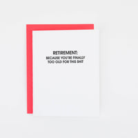Retirement: Because You're Finally Too Old for This Shit - Funny Card