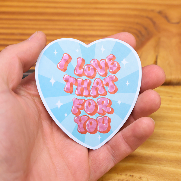 I Love That For You Shiny Glitter Funny Vinyl Sticker