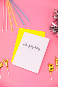 Another Fucking Birthday - Letterpress Greeting Card