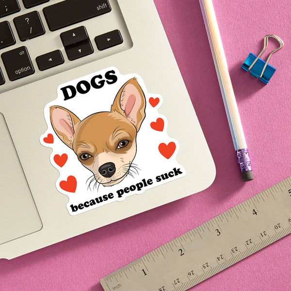 Dogs Because People Suck (Chihuahua) Die Cut Sticker