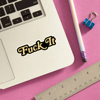 Fuck It Die Cut Sticker