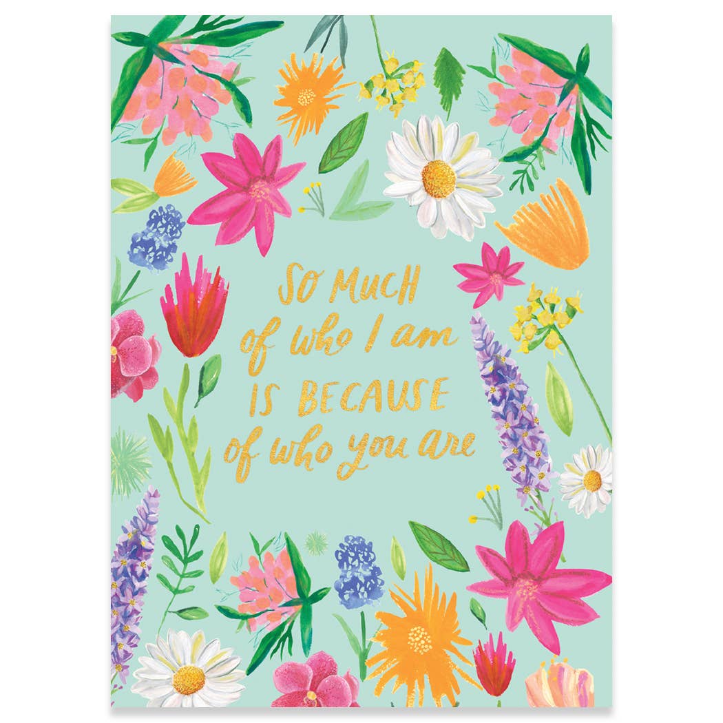 SO MUCH OF WHO I AM | CARTE MOTHER'S DAY CARD