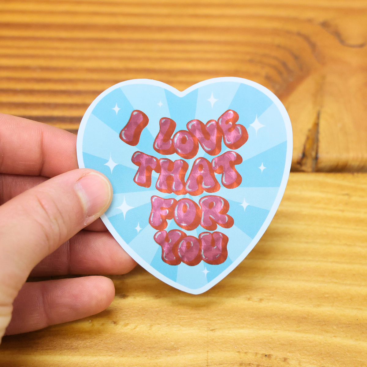I Love That For You Shiny Glitter Funny Vinyl Sticker