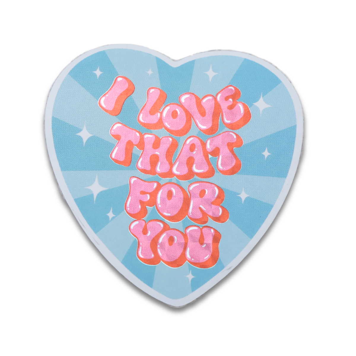 I Love That For You Shiny Glitter Funny Vinyl Sticker