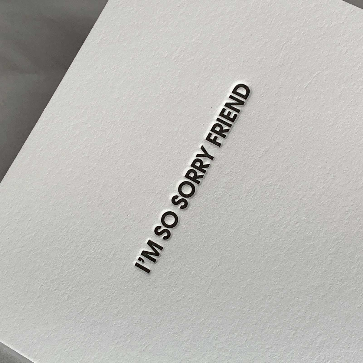 I'm So Sorry Friend - Sympathy | Support - Letterpress Card