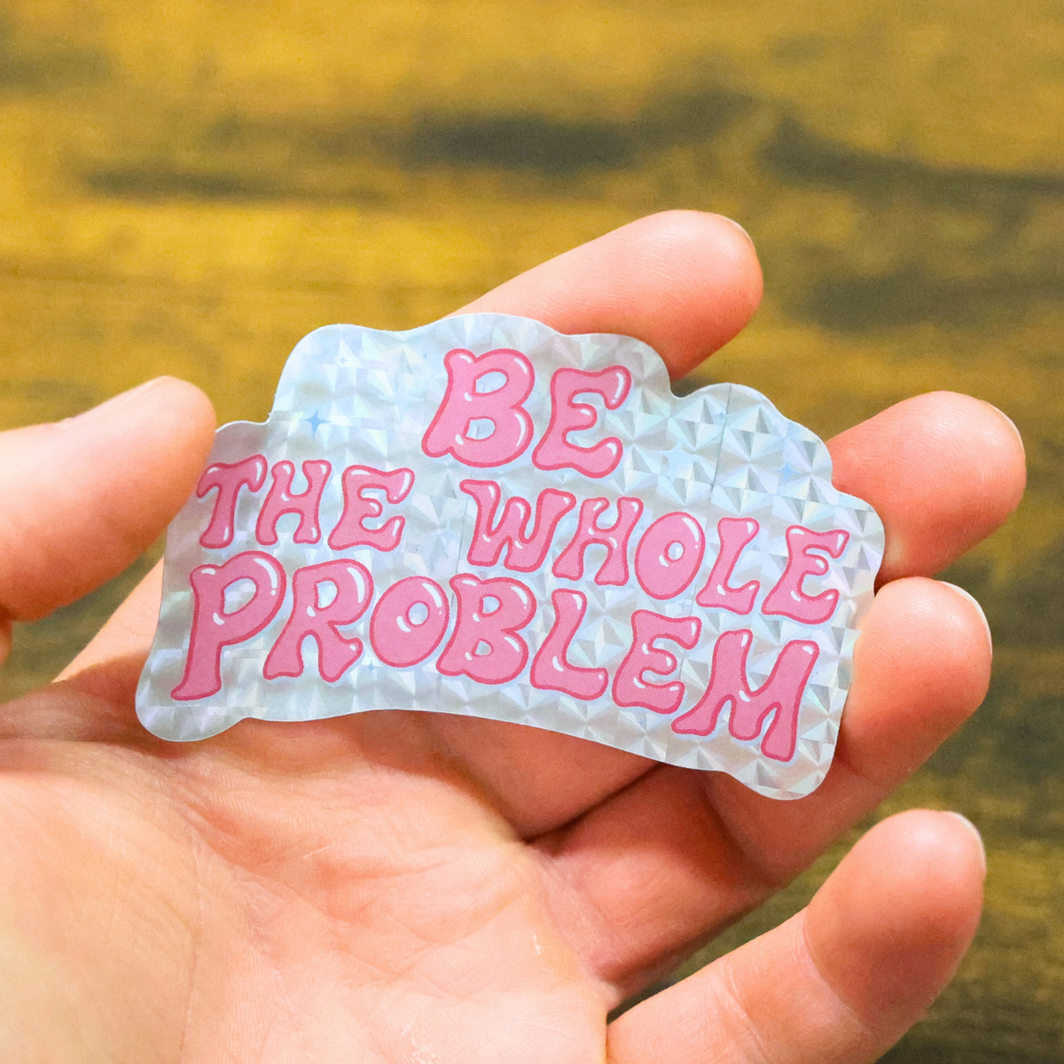 Be The Whole Problem Shiny Glitter Sticker