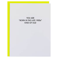 Born in the Late 1900s Kind Of Old - Funny Birthday Card