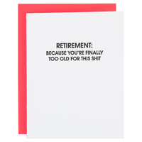 Retirement: Because You're Finally Too Old for This Shit - Funny Card