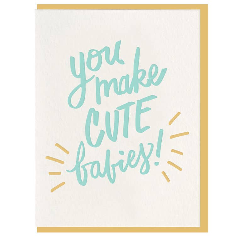 You Make Cute Babies Greeting Card