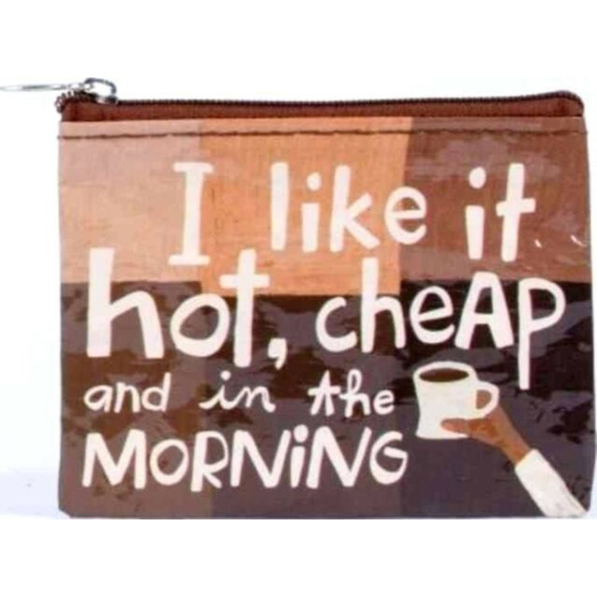 I Like it Hot, Cheap, and in the Morning Zipper Pouch