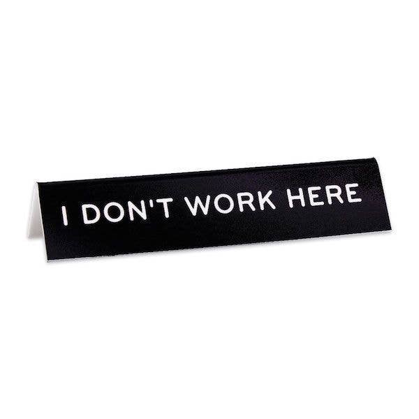 I Dont Work Here Desk Sign