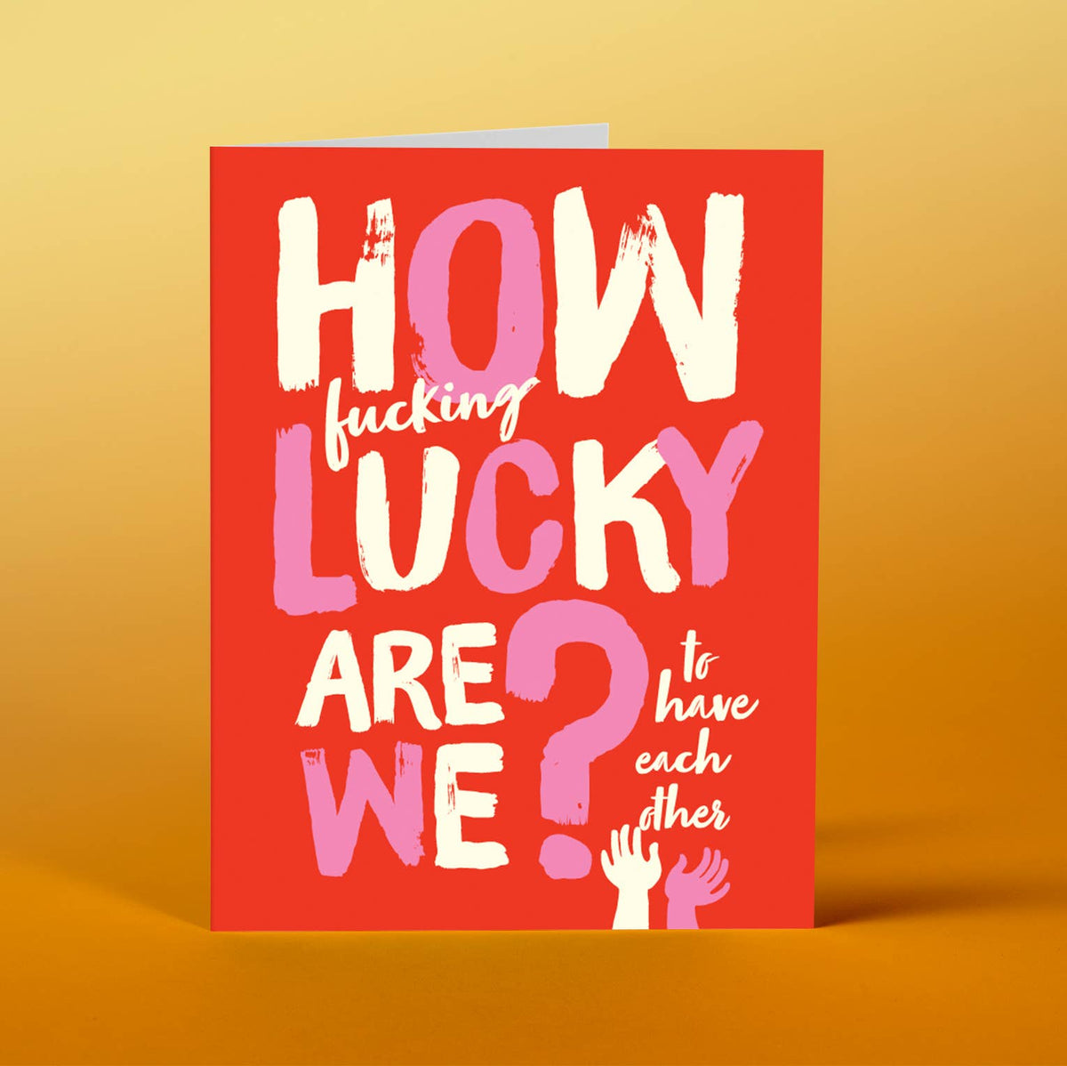 How F'n Lucky Are We Greeting Card